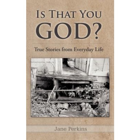 Is That You God?: True Stories from Everyday Life Hardcover, WestBow Press