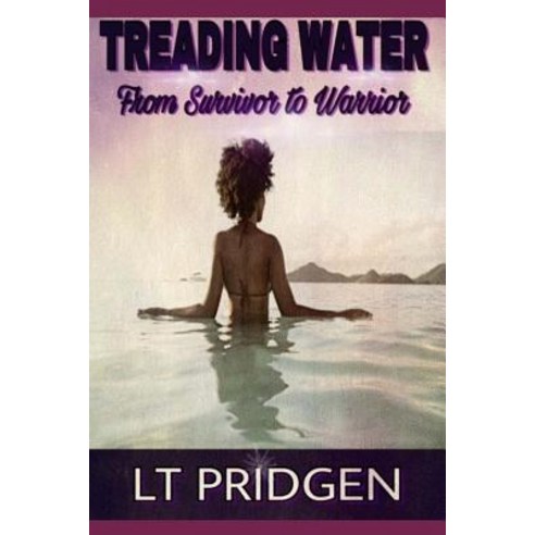 Treading Water: From Survivor to Warrior Paperback, Createspace Independent Publishing Platform