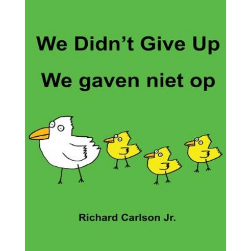 We Didn''t Give Up We Gaven Niet Op: Children''s Picture Book English-Dutch (Bilingual Edition) Paperback, Createspace Independent Publishing Platform