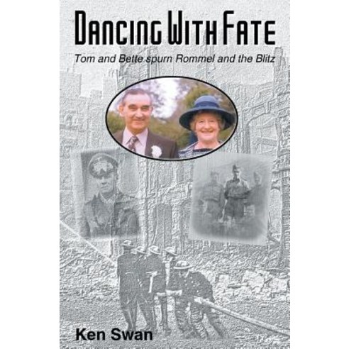 Dancing with Fate: Tom and Bette Spurn Rommel and the Blitz Hardcover, FriesenPress