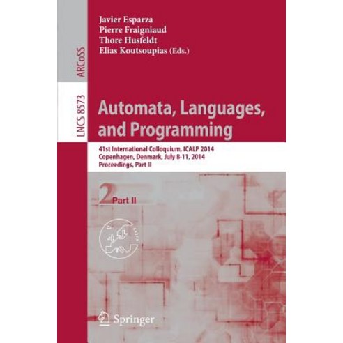 Automata Languages and Programming: 41st International Colloquium Icalp 2014 Copenhagen Denmark July 8-11 2014 Proceedings Part II Paperback, Springer