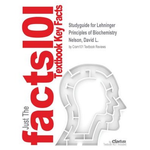 Studyguide for Lehninger Principles of Biochemistry by Nelson David L. ISBN 9781319012595 Paperback, Cram101