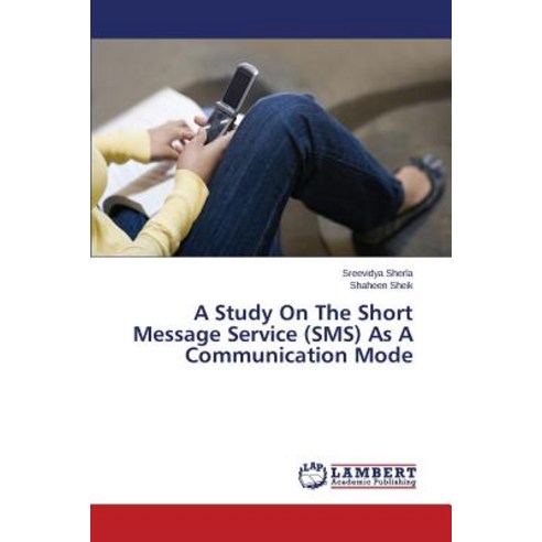 A Study on the Short Message Service (SMS) as a Communication Mode Paperback, LAP Lambert Academic Publishing