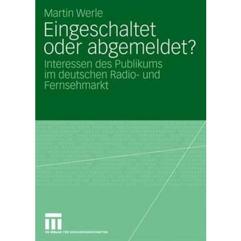 Eingeschaltet Oder Abgemeldet?: Interessen Des Publikums Im Deutschen Radio- Und Fernsehmarkt Paperback, Vs Verlag Fur Sozialwissenschaften