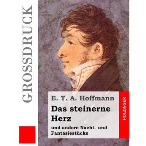 Das Steinerne Herz (Grodruck): Und Andere Nacht- Und Fantasiestucke Paperback, Createspace Independent Publishing Platform