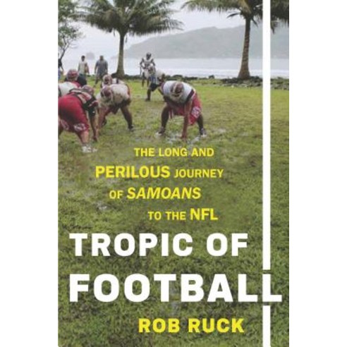 Tropic of Football: The Long and Perilous Journey of Samoans to the NFL Hardcover, New Press