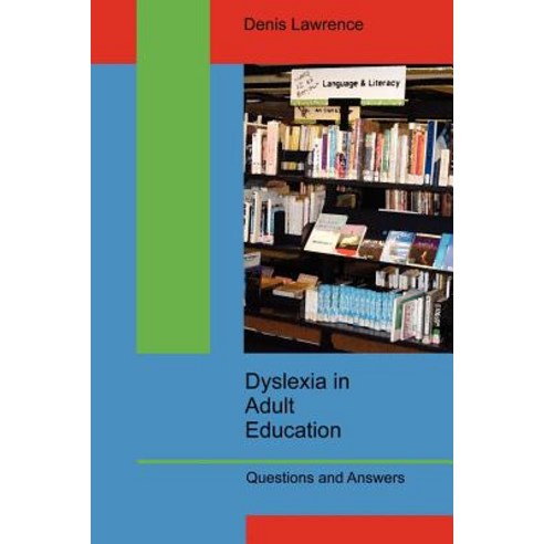 Dyslexia in Adult Education: Questions and Answers Paperback, Dr Denis Lawrence