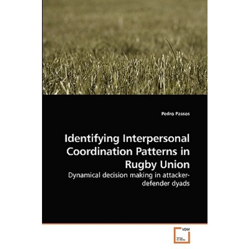 Identifying Interpersonal Coordination Patterns in Rugby Union Paperback, VDM Verlag