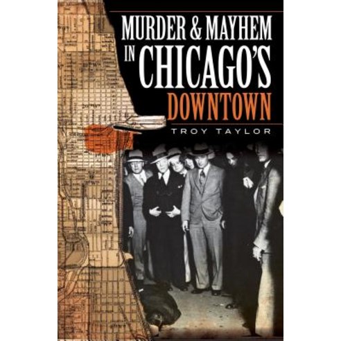 Murder & Mayhem in Chicago''s Downtown Paperback, History Press (SC)