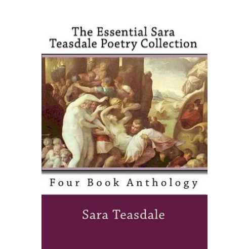 The Essential Sara Teasdale Poetry Collection Paperback, Createspace Independent Publishing Platform