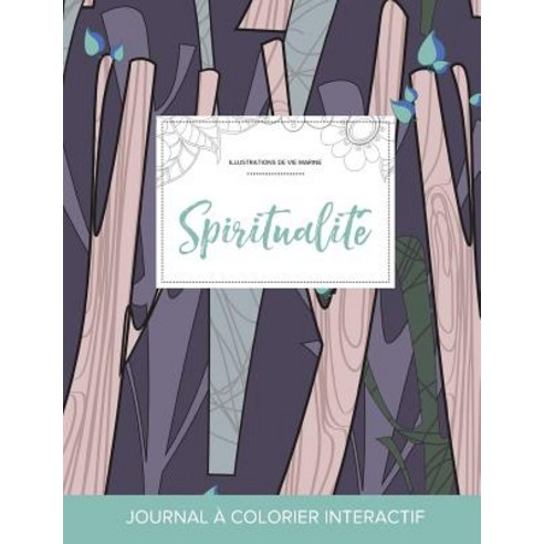 Journal de Coloration Adulte: Spiritualite (Illustrations de Vie Marine Arbres Abstraits) Paperback, Adult Coloring Journal Press