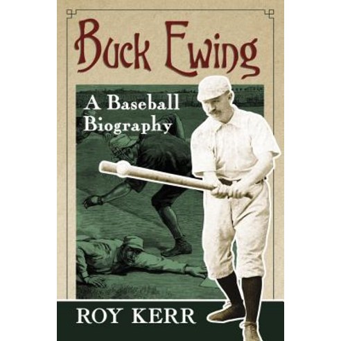 Buck Ewing: A Baseball Biography Paperback, McFarland & Company
