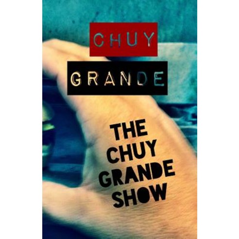 The Chuy Grande Show Paperback, Createspace Independent Publishing Platform