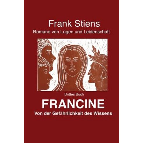 Francine: Von Der Gefaehrlichkeit Des Wissens Paperback, Createspace Independent Publishing Platform