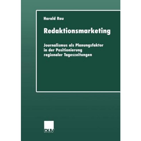 Redaktionsmarketing: Journalismus ALS Planungsfaktor in Der Positionierung Regionaler Tageszeitungen Paperback, Deutscher Universitatsverlag