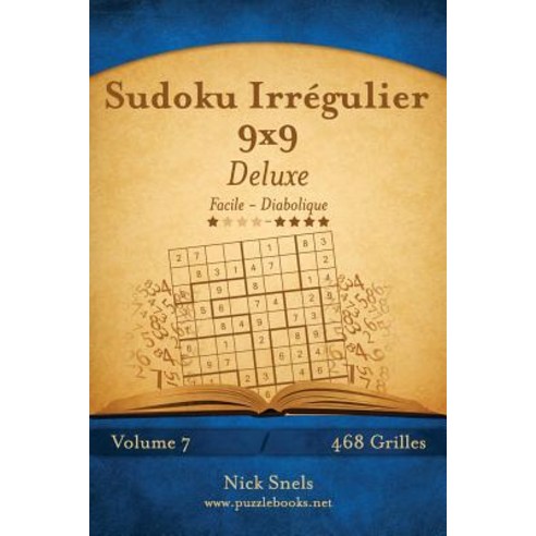 Sudoku Irregulier 9x9 Deluxe - Facile a Diabolique - Volume 7 - 468 Grilles Paperback, Createspace Independent Publishing Platform