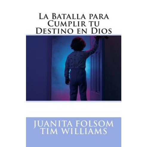 La Batalla Para Cumplir Tu Destino En Dios Paperback, Createspace Independent Publishing Platform