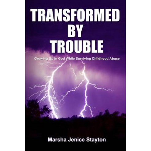 Transformed by Trouble: Growing Up in God While Surviving Childhood Abuse Paperback, Createspace Independent Publishing Platform