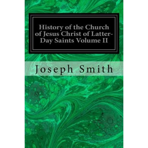 History of the Church of Jesus Christ of Latter-Day Saints Volume II Paperback, Createspace Independent Publishing Platform