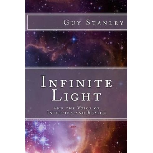 Infinite Light: And the Voice of Intuition and Reason Paperback, Createspace Independent Publishing Platform