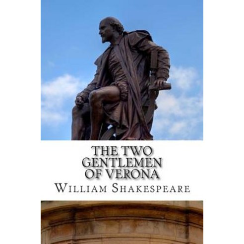The Two Gentlemen of Verona: A Play Paperback, Createspace Independent Publishing Platform