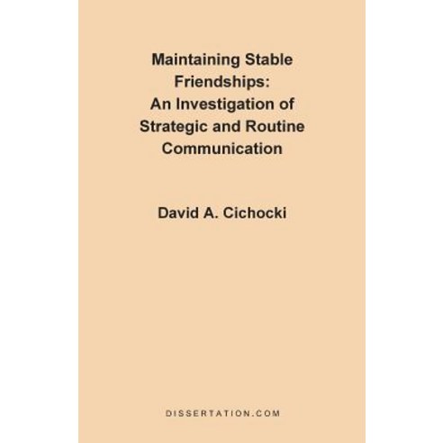 Maintaining Stable Friendships: An Investigation of Strategic and Routine Communication Paperback, Dissertation.com