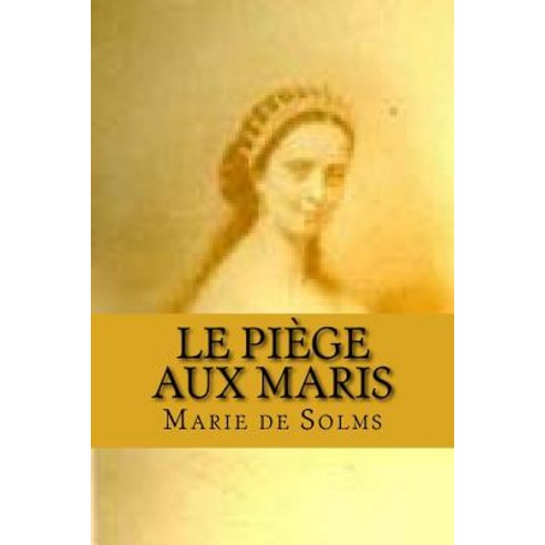 Le Piege Aux Maris Paperback, Createspace Independent Publishing Platform