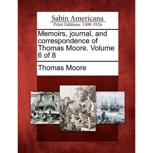 Memoirs Journal and Correspondence of Thomas Moore. Volume 6 of 8 Paperback, Gale, Sabin Americana