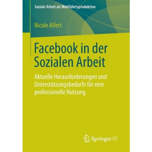 Facebook in Der Sozialen Arbeit: Aktuelle Herausforderungen Und Unterstutzungsbedarfe Fur Eine Professionelle Nutzung Paperback, Springer vs