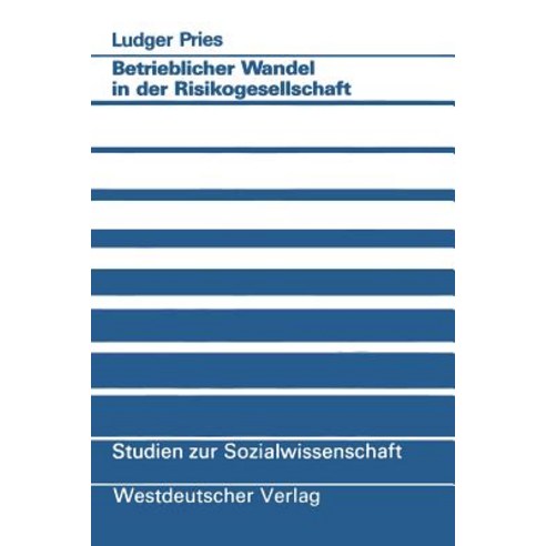 Betrieblicher Wandel in Der Risikogesellschaft: Empirische Befunde Und Konzeptionelle Uberlegungen Paperback, Vs Verlag Fur Sozialwissenschaften