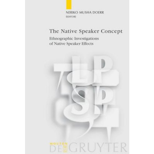 The Native Speaker Concept: Ethnographic Investigations of Native Speaker Effects Hardcover, Walter de Gruyter