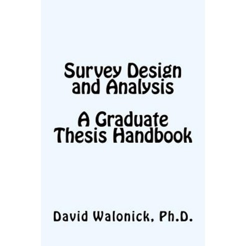 Survey Design and Analysis a Graduate Thesis Handbook Paperback, Createspace Independent Publishing Platform