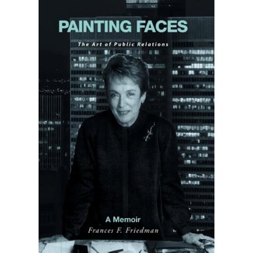 Painting Faces: The Art of Public Relations Hardcover, Xlibris