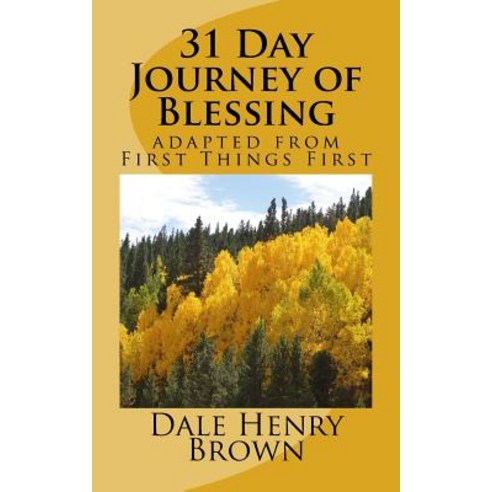 31 Day Journey of Blessing: Adapted from First Things First Paperback, Createspace Independent Publishing Platform