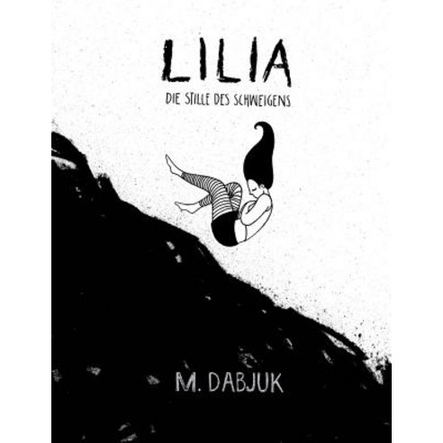 Lilia - Die Stille Des Schweigens Paperback, Createspace Independent Publishing Platform