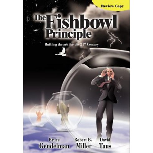The Fishbowl Principle: Building the Ark for the 21st Century Hardcover, Authorhouse