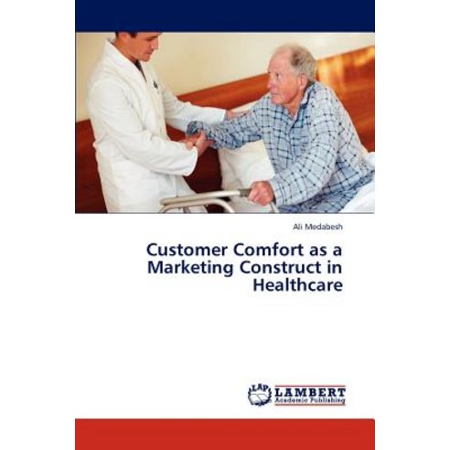 Customer Comfort as a Marketing Construct in Healthcare Paperback, LAP Lambert Academic Publishing