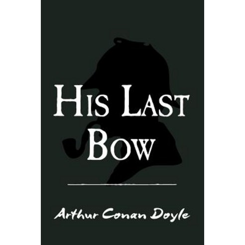 His Last Bow: Original and Unabridged Paperback, Createspace Independent Publishing Platform