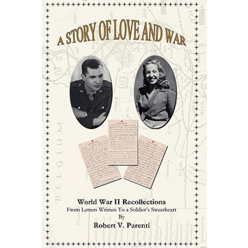 A Story of Love and War: World War II Recollections from Letters Written to a Soldier''s Sweetheart Hardcover, Trafford Publishing