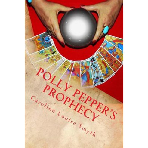 Polly Pepper''s Prophecy: The Best Way to Predict Your Future Is to Create It... Paperback, Createspace Independent Publishing Platform
