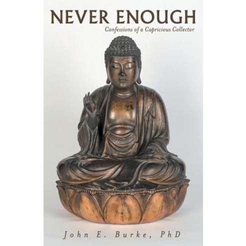 Never Enough: Confessions of a Capricious Collector Paperback, iUniverse