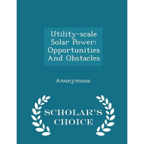 Utility-Scale Solar Power: Opportunities and Obstacles - Scholar''s Choice Edition Paperback