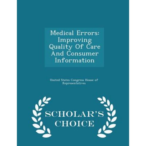 Medical Errors: Improving Quality of Care and Consumer Information - Scholar''s Choice Edition Paperback