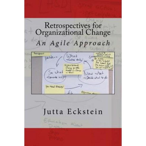 Retrospectives for Organizational Change: An Agile Approach Paperback, Createspace Independent Publishing Platform