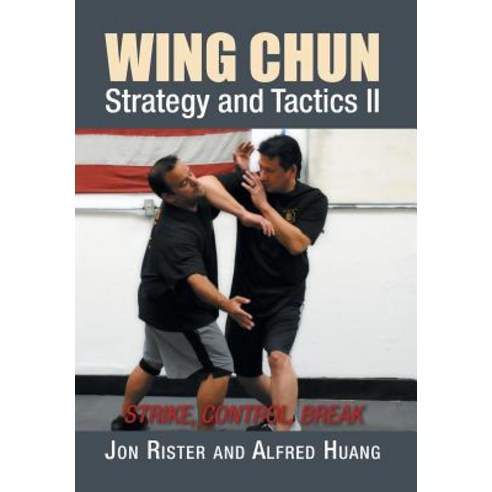 Wing Chun Strategy and Tactics II: Strike Control Break Hardcover, Xlibris