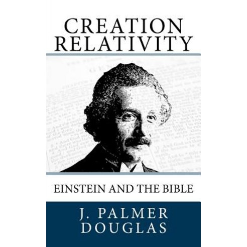 Creation Relativity: Einstein and the Bible Paperback, Createspace Independent Publishing Platform