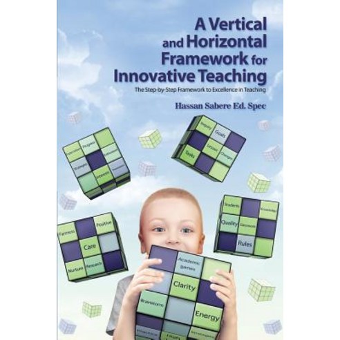 A Vertical and Horizontal Framework for Innovative Teaching: The Step-By-Step Framework to Excellence in Teaching Paperback, Dorrance Publishing Co.