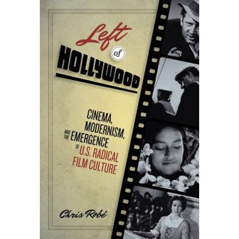 Left of Hollywood: Cinema Modernism and the Emergence of U.S. Radical Film Culture Paperback, University of Texas Press