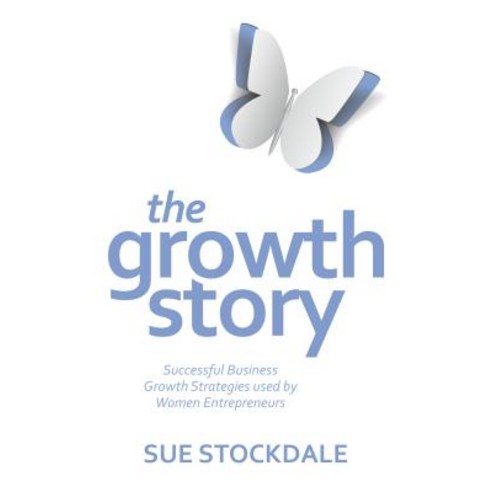 The Growth Story: Successful Business Growth Strategies Used by Women Entrepreneurs Paperback, Book Shaker