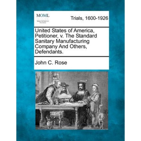 United States of America Petitioner V. the Standard Sanitary Manufacturing Company and Others Defendants. Paperback, Gale Ecco, Making of Modern Law